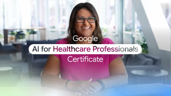 Google Launches AI Training Certificate for Healthcare Professionals to Enhance Patient Care